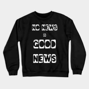 No News is Good News funny meme Crewneck Sweatshirt